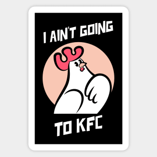 I Ain't Going to KFC - Chicken Funny Quote Magnet